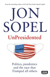 UnPresidented - Politics, pandemics and the race that Trumped all others (Sopel Jon)(Pevná vazba)