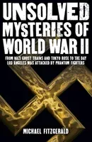 Unsolved Mysteries of World War II - From the Nazi Ghost Train and 'Tokyo Rose' to the day Los Angeles was attacked by Phantom Fighters (FitzGerald Michael)(Paperback / softback)