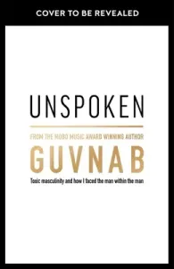 Unspoken: Toxic Masculinity and How I Faced the Man Within the Man (B Guvna)(Paperback)