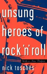 Unsung Heroes of Rock 'n' Roll: The Birth of Rock in the Wild Years Before Elvis (Tosches Nick)(Paperback)