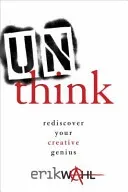 Unthink: Rediscover Your Creative Genius (Wahl Erik)(Pevná vazba)