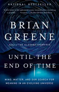 Until the End of Time: Mind, Matter, and Our Search for Meaning in an Evolving Universe (Greene Brian)(Paperback)