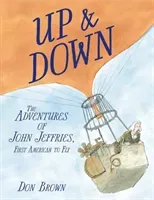 Up & Down: The Adventures of John Jeffries, First American to Fly (Brown Don)(Pevná vazba)