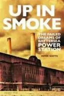 Up in Smoke - The Failed Dreams of Battersea Power Station (Watts Peter)(Pevná vazba)