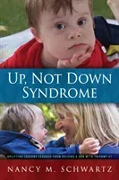 Up, Not Down Syndrome: Uplifting Lessons Learned from Raising a Son With Trisomy 21 (Schwartz Nancy M.)(Paperback)