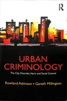 Urban Criminology: The City, Disorder, Harm and Social Control (Atkinson Rowland)(Paperback)