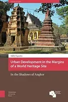 Urban Development in the Margins of a World Heritage Site: In the Shadows of Angkor (Esposito Adle)(Pevná vazba)