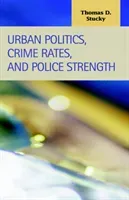 Urban Politics, Crime Rates, and Police Strength (Stucky Thomas D.)(Pevná vazba)