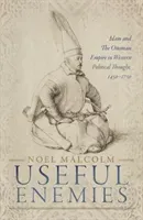 Useful Enemies: Islam and the Ottoman Empire in Western Political Thought, 1450-1750 (Malcolm Noel)(Pevná vazba)
