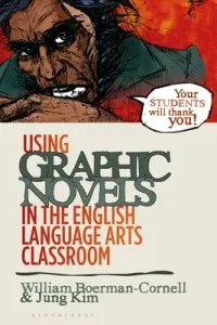 Using Graphic Novels in the English Language Arts Classroom (Boerman-Cornell William)(Paperback)