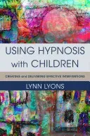 Using Hypnosis with Children: Creating and Delivering Effective Interventions (Lyons Lynn)(Pevná vazba)