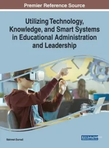 Utilizing Technology, Knowledge, and Smart Systems in Educational Administration and Leadership (Durnali Mehmet)(Pevná vazba)