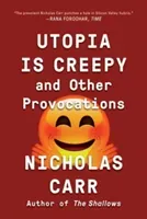 Utopia Is Creepy: And Other Provocations (Carr Nicholas)(Paperback)