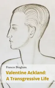 Valentine Ackland: A Transgressive Life (Bingham Frances)(Paperback)