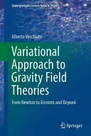 Variational Approach to Gravity Field Theories: From Newton to Einstein and Beyond (Vecchiato Alberto)(Paperback)