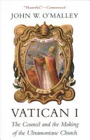 Vatican I: The Council and the Making of the Ultramontane Church (O'Malley John W.)(Paperback)