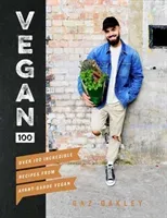 Vegan 100: Over 100 Incredible Recipes from Avant-Garde Vegan (Oakley Gaz)(Pevná vazba)