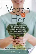 Vegan for Her: The Woman's Guide to Being Healthy and Fit on a Plant-Based Diet (Messina Virginia)(Paperback)