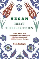 Vegan Meets Turkish Kitchen: Plant Based Diet Cookbook with Traditional Mediterranean and Middle Eastern Recipes (Dayioglu Seda)(Paperback)