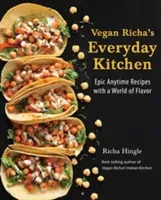 Vegan Richa's Everyday Kitchen: Epic Anytime Recipes with a World of Flavor (Hingle Richa)(Paperback)