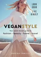 Vegan Style - Your plant-based guide to fashion + beauty + home + travel (Camilli Sascha)(Pevná vazba)