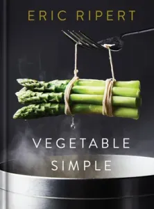 Vegetable Simple: A Cookbook (Ripert Eric)(Pevná vazba)