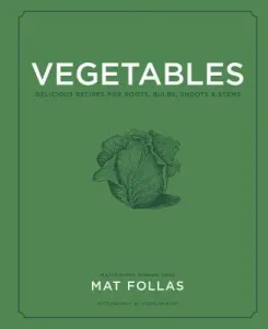 Vegetables: Delicious Recipes for Roots, Bulbs, Shoots & Stems (Follas Mat)(Pevná vazba)