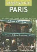 Vegetarian Paris: The Complete Insider's Guide to the Best Veggie Food in Paris (D'Andrea Aurelia)(Paperback)
