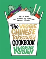 Veggie Chinese Takeaway Cookbook - Wok, No Meat? Over 70 Vegan and Vegetarian Takeaway Classics (Wan Kwoklyn)(Pevná vazba)