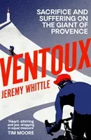 Ventoux - Sacrifice and Suffering on the Giant of Provence (Whittle Jeremy)(Paperback / softback)
