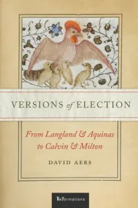 Versions of Election: From Langland and Aquinas to Calvin and Milton (Aers David)(Paperback)