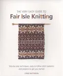 Very Easy Guide to Fair Isle Knitting - Step-By-Step Techniques, Easy-to-Follow Stitch Patterns, and Projects to Get You Started (Watterson Lynne)(Paperback / softback)