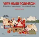 Very Heath Robinson - Stories of His Absurdly Ingenious World (Hart-Davis Adam)(Pevná vazba)