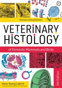 Veterinary Histology of Domestic Mammals and Birds: Textbook and Colour Atlas (Liebich Hans-Georg)(Pevná vazba)