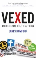 Vexed: Ethics Beyond Political Tribes (Mumford James)(Pevná vazba)