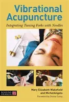 Vibrational Acupuncture: Integrating Tuning Forks with Needles (Wakefield Mary Elizabeth)(Pevná vazba)