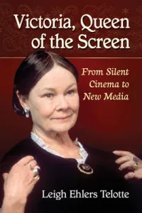 Victoria, Queen of the Screen: From Silent Cinema to New Media (Telotte Leigh Ehlers)(Paperback)