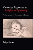 Victorian Fiction and the Insights of Sympathy An Alternative to the Hermeneutics of Suspicion (Lowe Brigid)(Pevná vazba)