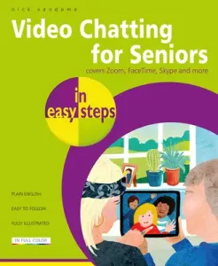 Video Chatting for Seniors in Easy Steps: Video Call and Chat Using Facetime, Facebook Messenger, Facebook Portal, Skype and Zoom (Vandome Nick)(Paperback)