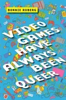 Video Games Have Always Been Queer (Ruberg Bonnie)(Paperback)