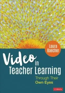 Video in Teacher Learning: Through Their Own Eyes (Baecher Laura)(Paperback)