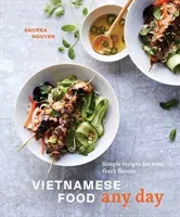 Vietnamese Food Any Day: Simple Recipes for True, Fresh Flavors [A Cookbook] (Nguyen Andrea)(Pevná vazba)