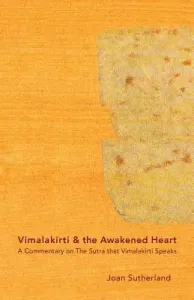 Vimalakirti & the Awakened Heart: A Commentary on The Sutra that Vimalakirti Speaks (Sutherland Roshi Joan)(Paperback)