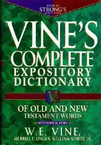 Vine's Complete Expository Dictionary of Old and New Testament Words: Super Value Edition (Vine W. E.)(Pevná vazba)