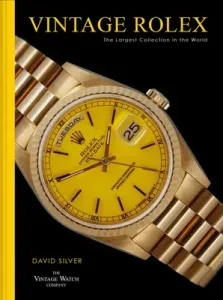 Vintage Rolex: The Largest Collection in the World (Silver David)(Pevná vazba)