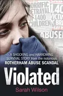 Violated - A Shocking and Harrowing Survival Story from the Notorious Rotherham Abuse Scandal (Wilson Sarah)(Paperback / softback)