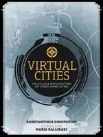 Virtual Cities - An Atlas & Exploration of Video Game Cities (Dimopoulos Konstantinos)(Pevná vazba)