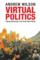 Virtual Politics: Faking Democracy in the Post-Soviet World (Wilson Andrew)(Paperback)