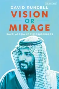 Vision or Mirage: Saudi Arabia at the Crossroads (Rundell David)(Pevná vazba)