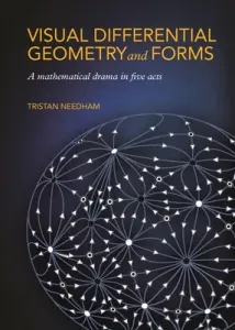 Visual Differential Geometry and Forms: A Mathematical Drama in Five Acts (Needham Tristan)(Paperback)